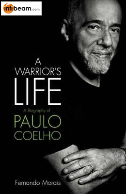 A Warrior's Life : A Biography of Paulo Coelho by Fernando Morais